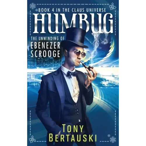 Humbug: The Unwinding of Ebenezer Scrooge - Hardcover