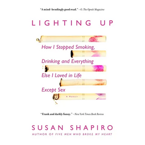 Lighting Up: How I Stopped Smoking, Drinking, and Everything Else I Loved in Life Except Sex - Paperback