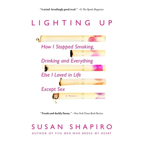 Lighting Up: How I Stopped Smoking, Drinking, and Everything Else I Loved in Life Except Sex - Paperback