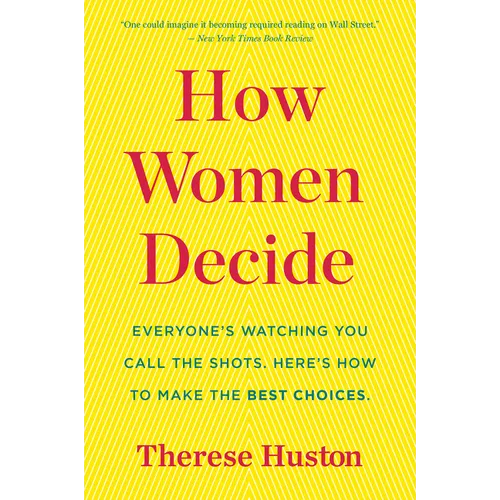 How Women Decide: What's True, What's Not, and What Strategies Spark the Best Choices - Paperback
