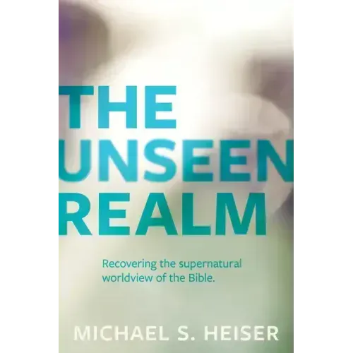 The Unseen Realm: Recovering the Supernatural Worldview of the Bible - Paperback