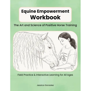 Equine Empowerment Workbook: The Art and Science of Positive Horse Training - Paperback