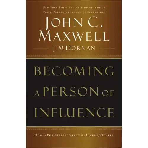 Becoming a Person of Influence: How to Positively Impact the Lives of Others - Paperback