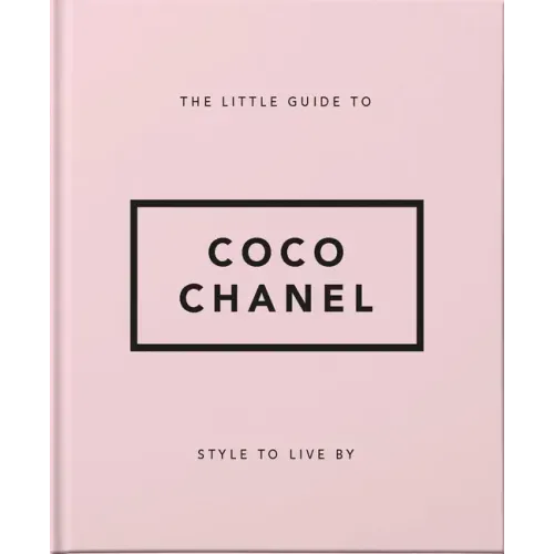 The Little Guide to Coco Chanel: Style to Live by - Hardcover