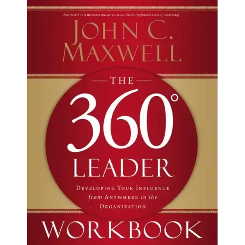 The 360 Degree Leader Workbook: Developing Your Influence from Anywhere in the Organization - Paperback