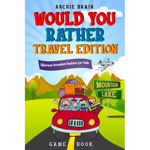 Would You Rather Game Book Travel Edition: Hilarious Plane, Car Game: Road Trip Activities For Kids & Teens - Paperback