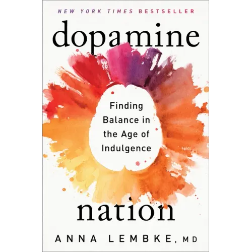 Dopamine Nation: Finding Balance in the Age of Indulgence - Hardcover