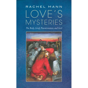 Love's Mysteries: The Body, Grief, Precariousness and God - Paperback