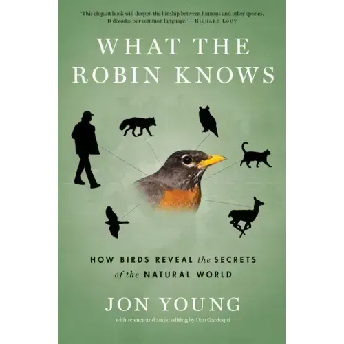 What the Robin Knows: How Birds Reveal the Secrets of the Natural World - Paperback