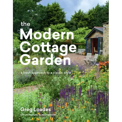 The Modern Cottage Garden: A Fresh Approach to a Classic Style - Hardcover