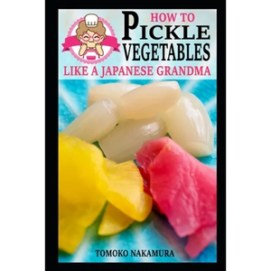 How to Pickle Vegetables Like a Japanese Grandma - Paperback
