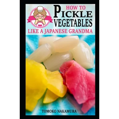 How to Pickle Vegetables Like a Japanese Grandma - Paperback