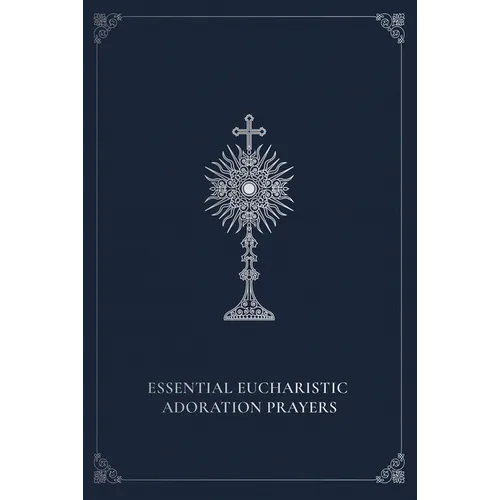Essential Eucharistic Adoration Prayers - Paperback