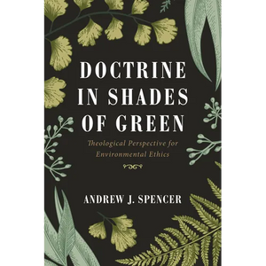 Doctrine in Shades of Green: Theological Perspective for Environmental Ethics - Paperback
