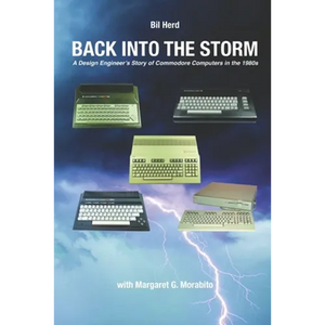 Back into the Storm: A Design Engineer's Story of Commodore Computers in the 1980s - Paperback