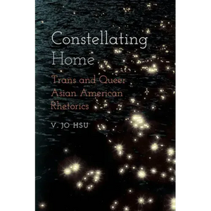 Constellating Home: Trans and Queer Asian American Rhetorics - Paperback