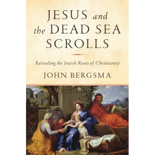 Jesus and the Dead Sea Scrolls: Revealing the Jewish Roots of Christianity - Hardcover