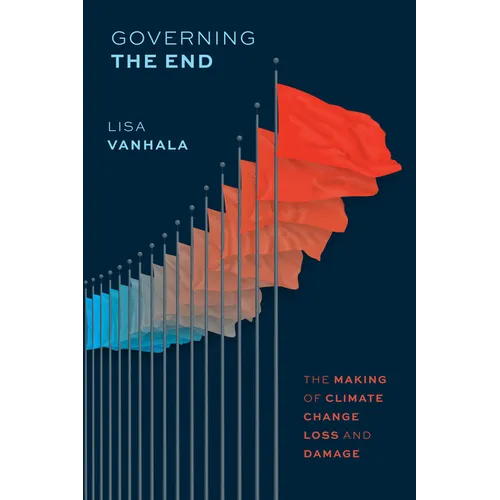 Governing the End: The Making of Climate Change Loss and Damage - Paperback