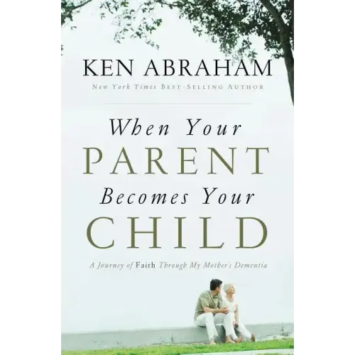 When Your Parent Becomes Your Child: A Journey of Faith Through My Mother's Dementia - Paperback