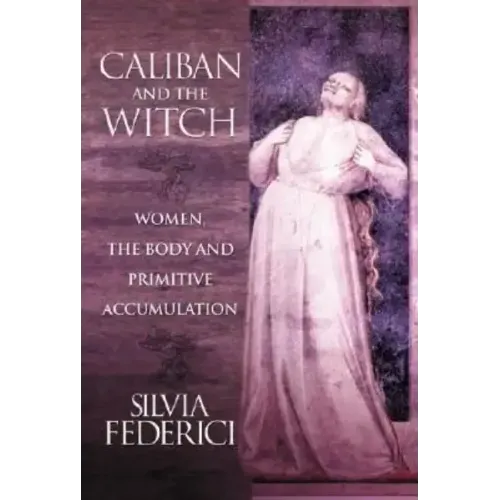 Caliban and the Witch: Women, the Body and Primitive Accumulation - Paperback