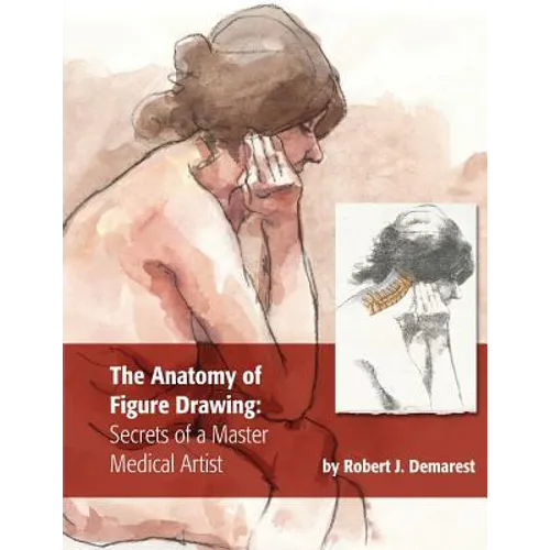 The Anatomy of Figure Drawing: Secrets of a Master Medical Artist - Paperback