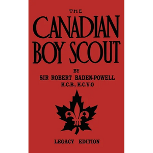 The Canadian Boy Scout (Legacy Edition): The First 1911 Handbook For Scouts In Canada - Paperback