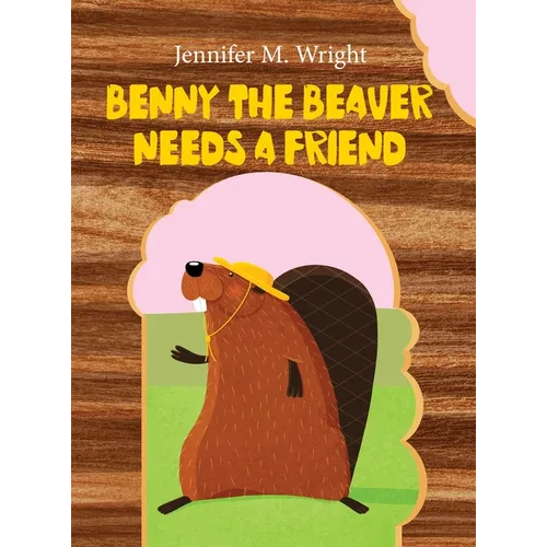 Benny The Beaver Needs A Friend - Hardcover