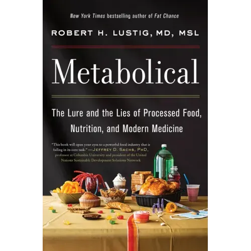 Metabolical: The Lure and the Lies of Processed Food, Nutrition, and Modern Medicine - Hardcover