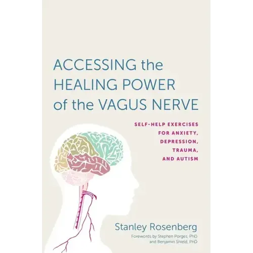Accessing the Healing Power of the Vagus Nerve: Self-Help Exercises for Anxiety, Depression, Trauma, and Autism - Paperback