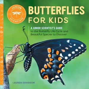 Butterflies for Kids: A Junior Scientist's Guide to the Butterfly Life Cycle and Beautiful Species to Discover - Hardcover