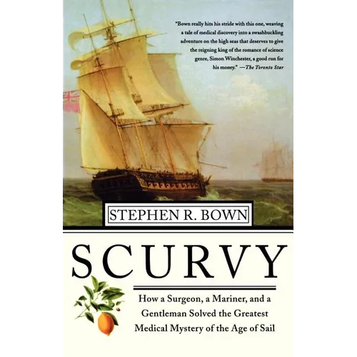 Scurvy: How a Surgeon, a Mariner, and a Gentlemen Solved the Greatest Medical Mystery of the Age of Sail - Paperback