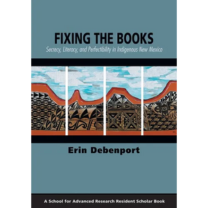 Fixing the Books: Secrecy, Literacy, and Perfectibility in Indigenous New Mexico - Paperback