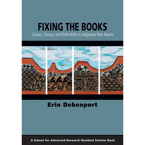 Fixing the Books: Secrecy, Literacy, and Perfectibility in Indigenous New Mexico - Paperback
