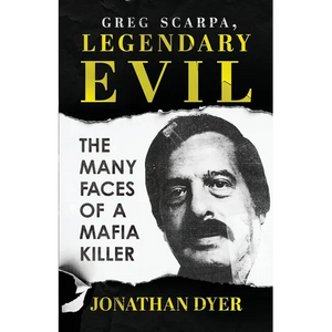 Greg Scarpa, Legendary Evil: The Many Faces Of A Mafia Killer - Paperback