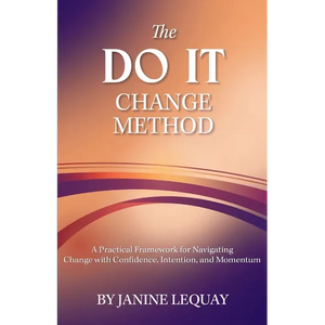 The DO IT Change Method: A Practical Framework for Navigating Change with Confidence, Intention, and Momentum - Paperback