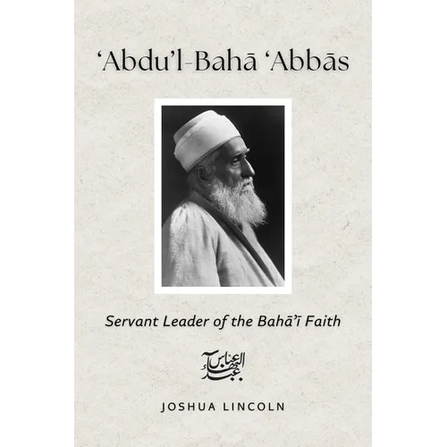 'Abdu'l-Baha 'Abbas: Servant Leader of the Baha'i Faith - Paperback