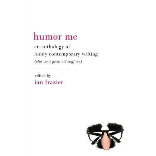 Humor Me: An Anthology of Funny Contemporary Writing (Plus Some Great Old Stuff Too) - Paperback