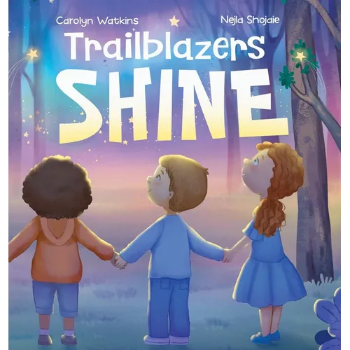 Trailblazers Shine: A Journey of Kindness, Friendship and Hope - Hardcover
