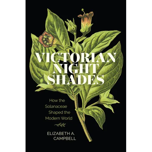 Victorian Nightshades: How the Solanaceae Shaped the Modern World - Paperback