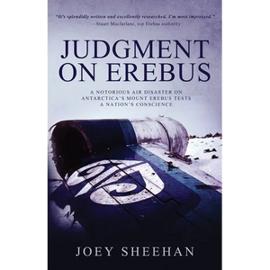 Judgment on Erebus: A Notorious Air Disaster on Antarctica's Mount Erebus Tests a Nation's Conscience - Paperback