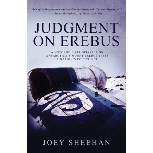 Judgment on Erebus: A Notorious Air Disaster on Antarctica's Mount Erebus Tests a Nation's Conscience - Paperback