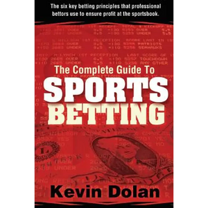 The Complete Guide to Sports Betting: The six key betting principles that professional bettors use to ensure profit at the sports book - Paperback