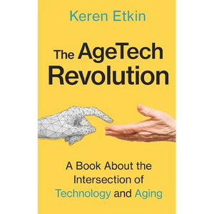 The AgeTech Revolution: A Book about the Intersection of Aging and Technology - Paperback
