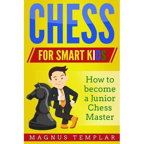 Chess for Smart Kids: How to Become a Junior Chess Master - Paperback