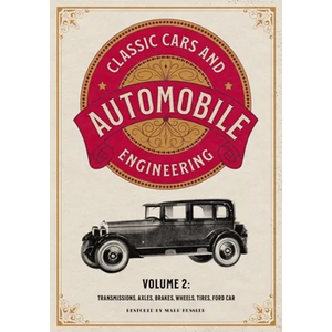 Classic Cars and Automobile Engineering Volume 2: Transmissions, Axles, Brakes, Wheels, Tires, Ford Car - Paperback