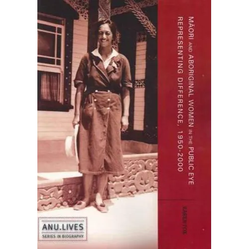 Māori and Aboriginal Women in the Public Eye: Representing Difference, 1950-2000 - Paperback