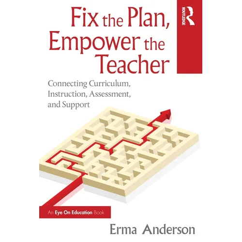 Fix the Plan, Empower the Teacher: Connecting Curriculum, Instruction, Assessment, and Support - Paperback