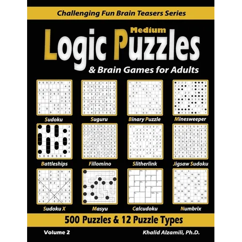 Medium Logic Puzzles & Brain Games for Adults: 500 Puzzles & 12 Puzzle Types (Sudoku, Fillomino, Battleships, Calcudoku, Binary Puzzle, Slitherlink, S - Paperback
