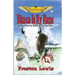 Blanca Is My Name: Or How I Saved the Buffalo On the Texas Plains - Paperback
