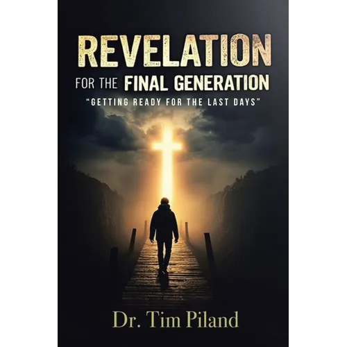 Revelation For the Final Generation: "Getting Ready for the Last Days" - Paperback